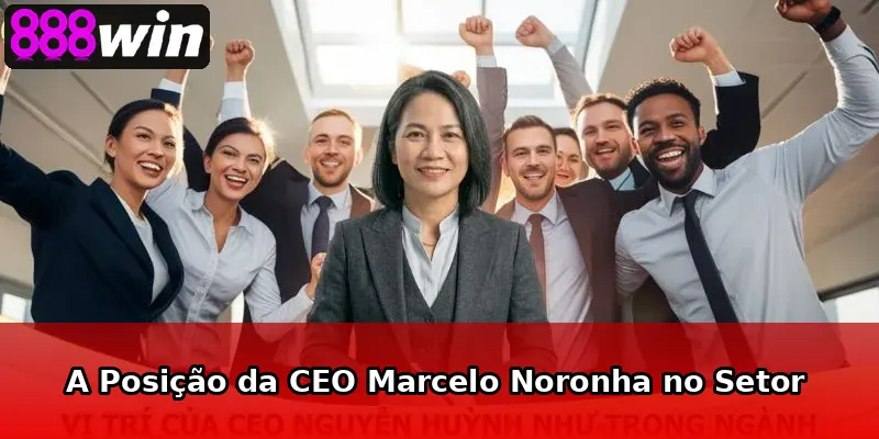 A Posição da CEO Marcelo Noronha no Setor