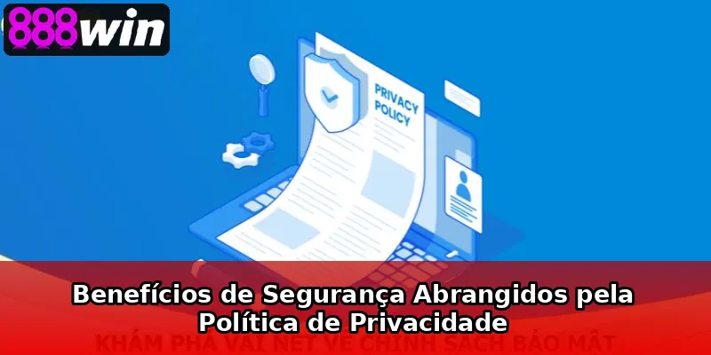 Benefícios de Segurança Abrangidos pela Política de Privacidade