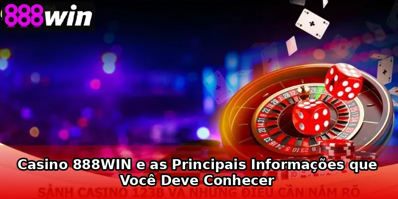 Casino 888WIN e as Principais Informações que Você Deve Conhecer