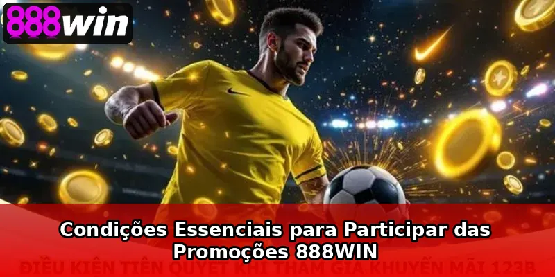 Condições Essenciais para Participar das Promoções 888WIN