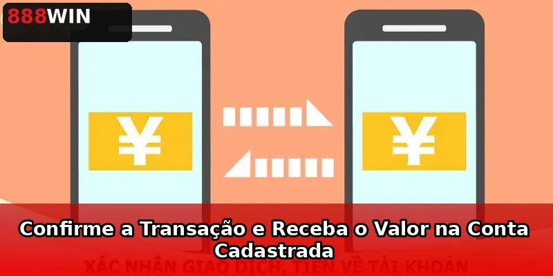 Confirme a Transação e Receba o Valor na Conta Cadastrada