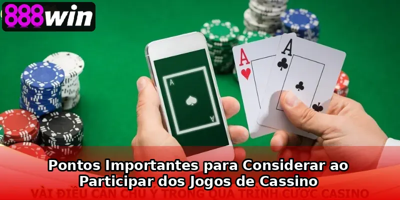 Pontos Importantes para Considerar ao Participar dos Jogos de Cassino